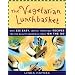 The Vegetarian Lunchbasket: Over 225 Easy, Low-Fat, Nutritious Recipes for the Quality-Conscious Family on the Go