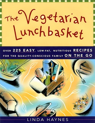 The Vegetarian Lunchbasket: Over 225 Easy, Lowfat, Nutritious Recipes for the Quality-Conscious Family  on the Go