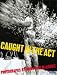 Search : Caught in the Act: A Look at Contemporary Multimedia Performance
