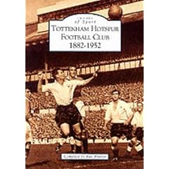 Tottenham Hotspur Football Club, 1882-1952 (Archive Photographs: Images of Sport)