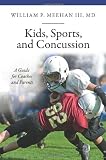 Kids, Sports, and Concussion: A Guide for Coaches and Parents (The Praeger Series on Contemporary Health and Living)