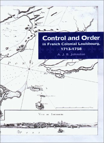 Control and Order in French Colonial Louisbourg, 1713-1758