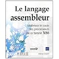 Le langage Assembleur - Ma�trisez le code des processeurs de la famille X86