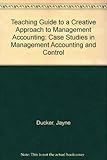 The teaching guide to A creative approach to management accounting : case studies in management accounting and control