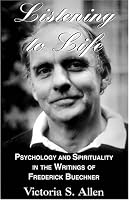 Listening to Life: Psychology & Spirituality in the Writings of Frederick Buechner
