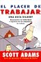 El Placer de Trabajar: Guia Dilbert Para Hallar la Felicidad A Expensas de Sus Companeros de Trabajo (Spanish Edition)