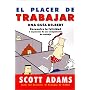 El Placer De Trabajar: Guia Dilbert Para Hallar LA Felicidad a Expensas De Sus Companeros De Trabajo (Spanish Edition)