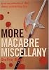 More Macabre Miscellany: An All New Collection of 1,000 Hideous and Horrifying Facts