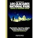 Los Glaciares National Park Travel & Trekking Guide: Fitz Roy, Cerro Torre, Patagonian Ice Cap, Patagonia, Calafate, Chalten