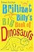Brilliant Billy's Big Book of Dinosaurs