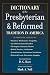 Dictionary Of The Presbyterian & Reformed Tradition In America