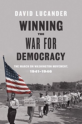 Winning the War for Democracy: The March on Washington Movement, 1941-1946
