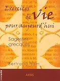 Exercices de vie pour aujourd'hui : Sagesses grecques