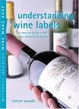 Food and Drink : Understanding Wine Labels: A Complete Guide to the Wine Labels of the World (Mitchell Beazley Wine Made Easy)