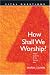 How Shall We Worship? (Vital Questions) by Dan Taylor ISBN 0842356363