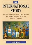 The International Story: An Anthology with Guidelines for Reading and Writing about Fiction