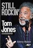 Still rockin' : Tom Jones : a biography
