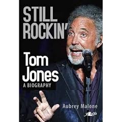 Still Rockin': Tom Jones: A Biography