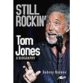 Still Rockin': Tom Jones: A Biography