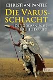 Die Varusschlacht: Der germanische Freiheitskrieg - Christian Pantle