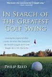In Search of the Greatest Golf Swing: Chasing the Legend of Mike Austin, the Man Who Launched the World's Longest Drive, and Taught Me to Hit Like a Pro