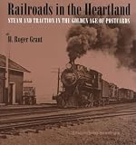 Railroads in the Heartland: Steam and Traction in the Golden Age of Postcards