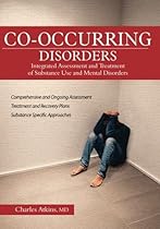 Co-Occurring Disorders: Integrated Assessment and Treatment of Substance Use and Mental Disorders Co-Occurring Disorders: Integrated Assessment and Treatment of Substance Use and Mental Disorders