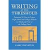 Writing at the Threshold: Featuring 56 Ways to Prepare High School and College Students to Think and Write at the College Level