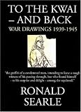 To the Kwai and Back: War Drawings 1939 - 1945