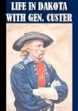 Boots and Saddles: Life In Dakota With General Custer