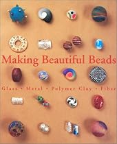 Making Beautiful Beads: Glass, Metal, Polymer Clay, Fibre (Beadwork Books)