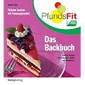 PfundsFit-Backbuch: Fettarm backen-mit Genussgarantie! Leichte Rezepte f�r Fr�hst�ck, Kaffee und Abendessen
