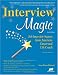 Interview Magic: Job Interview Secrets from America's Career and Life Coach