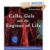 Cells, Gels and the Engines of Life