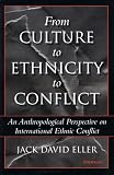 From Culture to Ethnicity to Conflict: An Anthropological Perspective on Ethnic Conflict