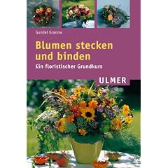 Blumen stecken und binden: Ein floristischer Grundkurs