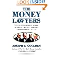 The Money Lawyers: The No-Holds-Barred World of Today's Richest and Most Powerful Lawyers by Joseph C. Goulden