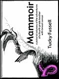 Mammoir: A Pictorial Odyssey of the Adventures of a Fourth Grade Teacher With Breast Cancer