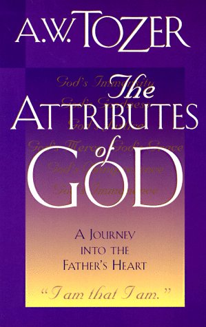 The Attributes of God: A Journey into the Father's Heart