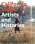 California Video: Artists and Histories