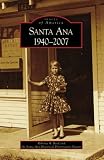 Santa Ana, 1940-2007 (Images of America: California)