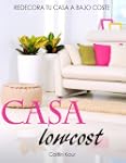 Casa Lowcost: Redecora Tu Hogar A Baj...
