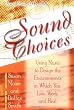 Sound Choices: Using Music to Design the Environments in Which You Live, Work and Heal [With Music]