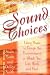 Sound Choices: Using Music to Design the Environments in Which You Live, Work and Heal [With Music]