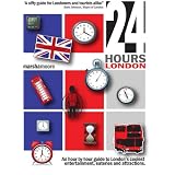 24 Hours - London 2009/2010: An Insider's Guide to London's Best-Kept Secretsby Marsha Moore