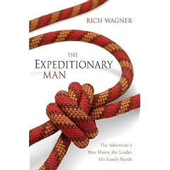 The Expeditionary Man: The Adventure a Man Wants, the Leader His Family Needs