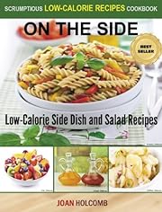 On the Side: Low-Calorie Side Dish and Salad Recipes (a Scrumptious Low-Calorie Recipes Cookbook)