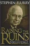 Raising the Ruins: The Fight to Revive the Legacy of Herbert W. Armstrong