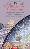 Produkt-Bild: Die Illusion des Universums: Gespr&auml;che mit Meistern &uuml;ber Religion, Reinkarnation und das Wunder der Vergebung