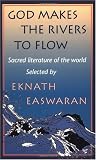 God Makes the Rivers To Flow: Sacred Literature of the World